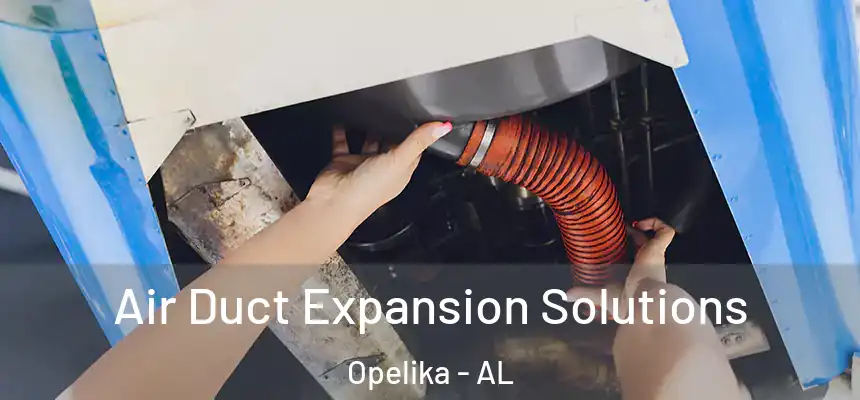 Air Duct Expansion Solutions Opelika - AL