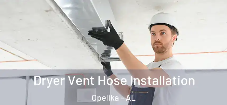 Dryer Vent Hose Installation Opelika - AL